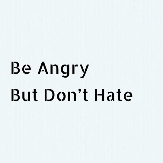 Be Angry But Don't Hate